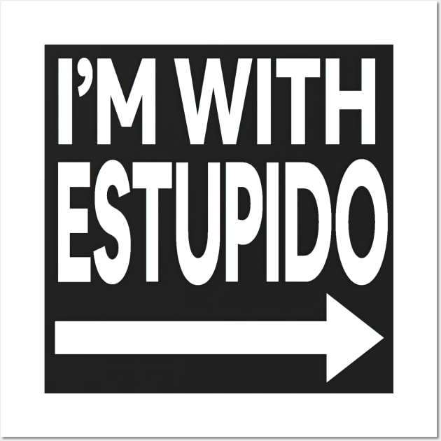 I'm With Estupido Wall Art by Testes123